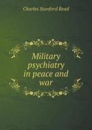Military Psychiatry In Peace And War di Charles Stanford Read edito da Book On Demand Ltd.