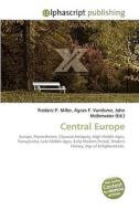 Central Europe di Frederic P Miller, Agnes F Vandome, John McBrewster edito da Alphascript Publishing