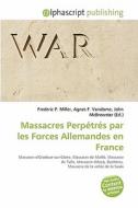 Massacres Perp Tr?\'s Par Les Forces Allemandes En France edito da Alphascript Publishing