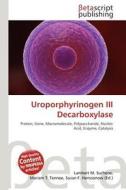 Uroporphyrinogen III Decarboxylase edito da Betascript Publishing