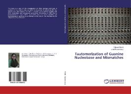 Tautomerization of Guanine Nucleobase and Mismatches di Chitrani Medhi, Junu Basumatary edito da LAP Lambert Academic Publishing