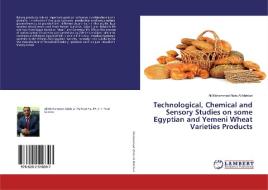 Technological, Chemical and Sensory Studies on some Egyptian and Yemeni Wheat Varieties Products di Ali Mohammad Abdo Al-Mahturi edito da LAP Lambert Academic Publishing