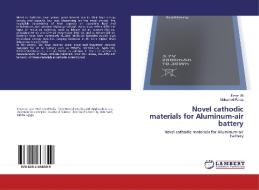 Novel cathodic materials for Aluminum-air battery di Eman Ali, Mohamed Rabia edito da LAP Lambert Academic Publishing