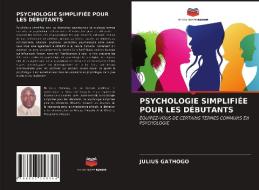 PSYCHOLOGIE SIMPLIFI E POUR LES D BUTANT di JULIUS GATHOGO edito da LIGHTNING SOURCE UK LTD