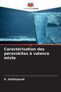 Caractérisation des pérovskites à valence mixte di K. Sakthipandi edito da Editions Notre Savoir