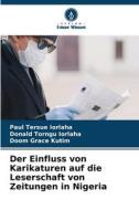 Der Einfluss von Karikaturen auf die Leserschaft von Zeitungen in Nigeria di Paul Tersue Iorlaha, Donald Torngu Iorlaha, Doom Grace Kutim edito da Verlag Unser Wissen
