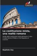 La costituzione mista, una realtà romana di Baptiste Zay edito da Edizioni Sapienza