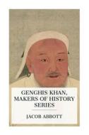 Genghis Khan, Makers of History Series di Jacob Abbott edito da E-Artnow