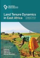 Land Tenure Dynamics In East Africa edito da Nordic Africa Institute
