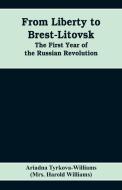 From Liberty to Brest-Litovsk di Ariadna Tyrkova-Williams, Harold Williams edito da Alpha Editions