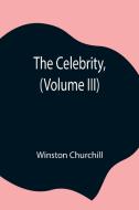 The Celebrity, (Volume III) di Winston Churchill edito da Alpha Editions