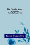 The Frontier Angel di Edward Sylvester Ellis edito da Alpha Editions