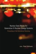 Nuclear Data Needs For Generation Iv Nuclear Energy Systems - Proceedings Of The International Workshop di Rullhusen Peter edito da World Scientific