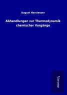 Abhandlungen zur Thermodynamik chemischer Vorgänge di August Horstmann edito da TP Verone Publishing