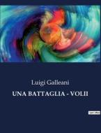 UNA BATTAGLIA - VOLII di Luigi Galleani edito da Culturea