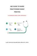 ABC Guide To Nurse Practitioner Family Practice di Williams DNP Douglas W Williams DNP edito da Independently Published