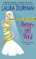Better Off Wed: An Annabelle Archer Mystery di Laura Durham edito da Avon Books