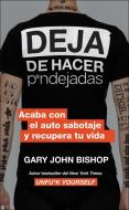 Stop Doing That Sh*t \ Deja de Hacer P*ndejadas (Spanish Edition): Acaba Con El Auto Sabotaje Y Recupera Tu Vida di Gary John Bishop edito da HARPERCOLLINS