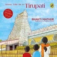 Amma, Take Me to Tirupati di Bhakti Mathur edito da INDIA PUFFIN