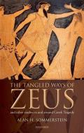 The Tangled Ways of Zeus: And Other Studies in and Around Greek Tragedy di Alan H. Sommerstein edito da OXFORD UNIV PR