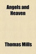 Angels And Heaven di Thomas Mills edito da General Books Llc