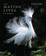 Mating Lives of Birds di James Parry edito da MIT PR