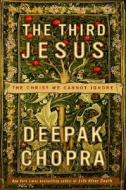 The Third Jesus: The Christ We Cannot Ignore di Deepak Chopra edito da Harmony