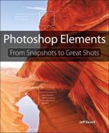 Photoshop Elements: From Snapshots to Great Shots di Jeff Revell edito da PEACHPIT PR