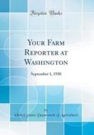 Your Farm Reporter at Washington: September 1, 1930 (Classic Reprint) di United States Department of Agriculture edito da Forgotten Books