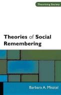 THEORIES OF SOCIAL REMEMBERING di Barbara Misztal edito da Open University Press