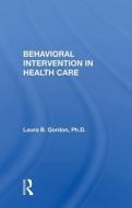 Behavioral Intervention In Health Care di LAURA B. GORDON edito da Taylor & Francis