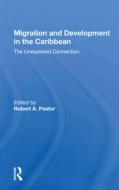 Migration And Development In The Caribbean di Robert Pastor edito da Taylor & Francis Ltd