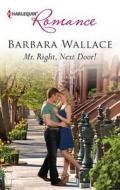 Mr. Right, Next Door! di Barbara Wallace edito da Harlequin