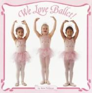 We Love Ballet! di Jane Feldman edito da RANDOM HOUSE