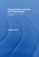 Young Children, Parents and Professionals di Margaret Henry edito da Taylor & Francis Ltd