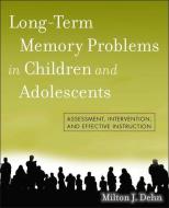 Long-Term Memory Problems in Children and Adolescents di Milton J. Dehn edito da John Wiley & Sons