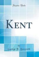 Kent (Classic Reprint) di George F. Bosworth edito da Forgotten Books