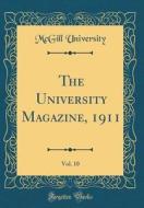 The University Magazine, 1911, Vol. 10 (Classic Reprint) di McGill University edito da Forgotten Books