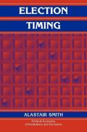 Election Timing di Alastair Smith edito da Cambridge University Press