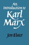 An Introduction to Karl Marx di Jon Elster, Elster Jon edito da Cambridge University Press