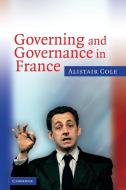 Governing and Governance in France di Alistair Cole edito da Cambridge University Press