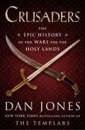 Crusaders: The Epic History of the Wars for the Holy Lands di Dan Jones edito da VIKING HARDCOVER