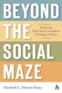 Beyond the Social Maze: Exploring Vida Dutton Scudder's Theological Ethics di Elizabeth L. Hinson-Hasty edito da CONTINNUUM 3PL