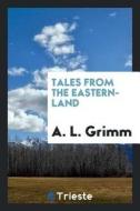 Tales from the Eastern-Land di Albert Ludwig Grimm edito da LIGHTNING SOURCE INC
