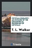 Crystallography di T. L. Walker edito da Trieste Publishing