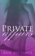 Private Affairs di Anie Michaels edito da Am Books