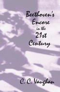 Beethoven's Encore in the 21st Century di C. C. Vaughan edito da Castlebrook Publications