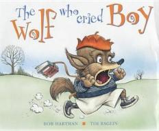 The Wolf Who Cried Boy di Bob Hartman edito da Lion Hudson Plc
