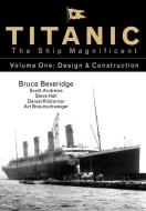 Titanic the Ship Magnificent - Volume One di Bruce Beveridge, Daniel Klistorner, Scott Andrews, Steve Hall edito da The History Press Ltd