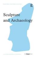 Sculpture and Archaeology di Andrew Jones edito da Taylor & Francis Ltd